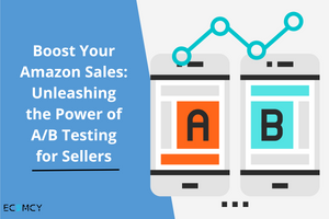 Boost Your Amazon Sales: Unleashing the Power of A/B Testing for Sellers