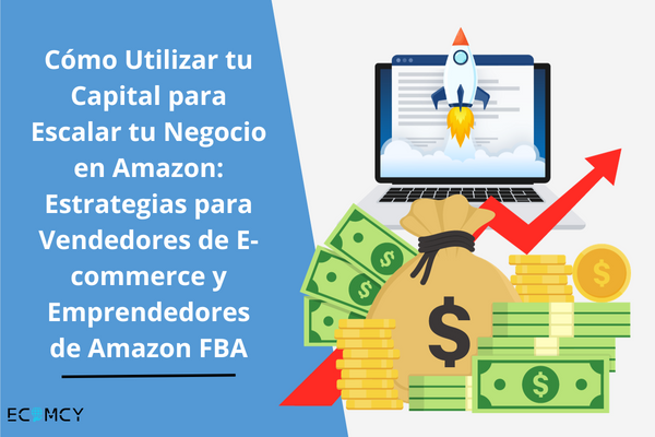 Como Utilizar tu Capital para Escalar tu Negocio en Amazon Estrategia Ecomcy