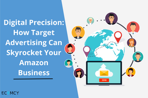 Digital Precision: How Target Advertising Can Skyrocket Your Amazon Business