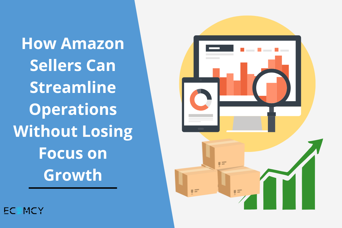 How Amazon Sellers Can Streamline Operations Without Losing Focus on Growth