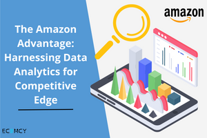 The Amazon Advantage: Harnessing Data Analytics for Competitive Edge  