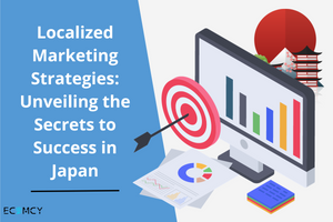 Localized Marketing Strategies: Unveiling the Secrets to Success in Japan