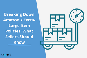 Breaking Down Amazon's Extra-Large Item Policies: What Sellers Should Know