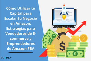 Cómo Utilizar tu Capital para Escalar tu Negocio en Amazon Estrategias para Vendedores de E-commerce y Emprendedores de Amazon FBA