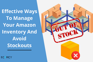 Effective Ways To Manage Your Amazon Inventory And Avoid Stockouts