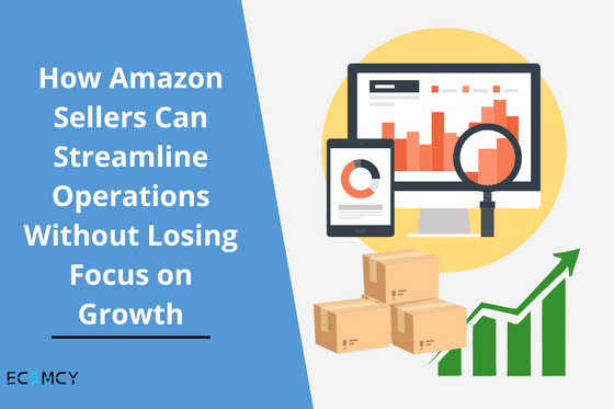 How Amazon Sellers Can Streamline Operations Without Losing Focus on Growth