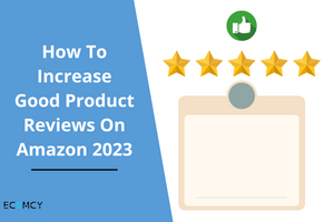 How To Increase Good Product Reviews On Amazon 2023
