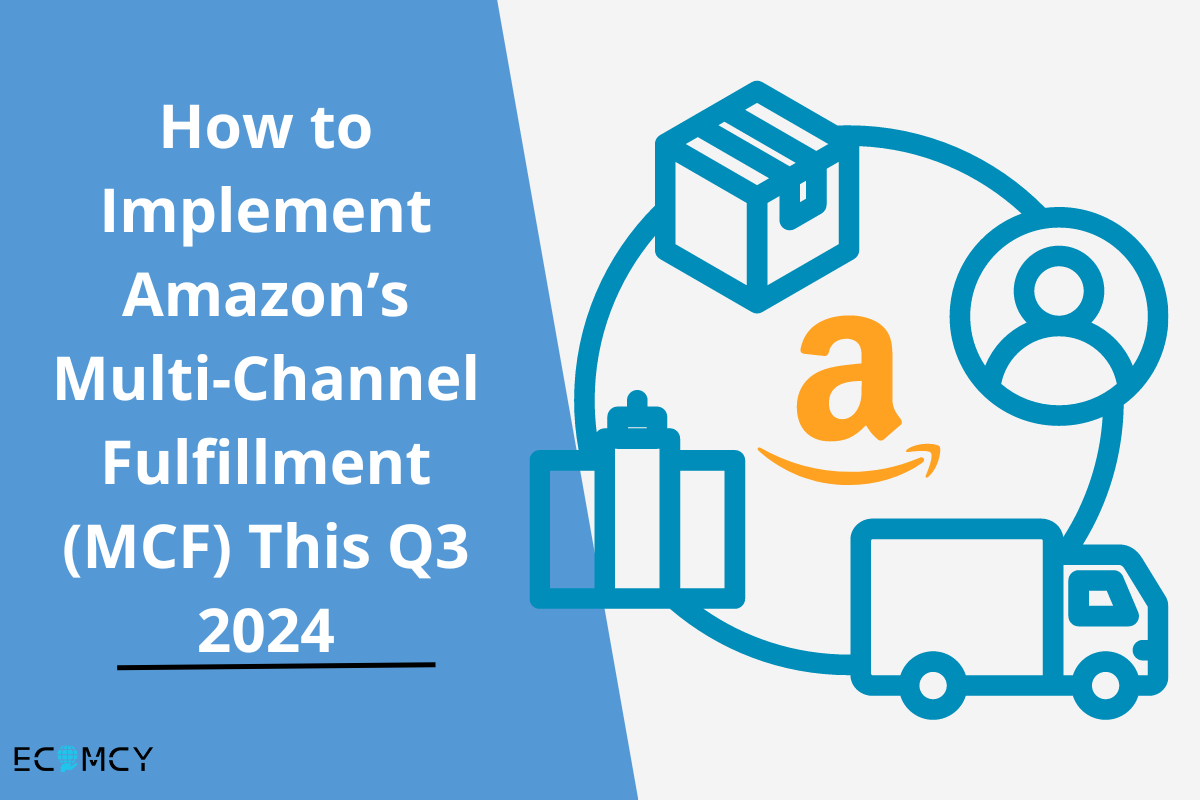 How to Implement Amazon’s Multi-Channel Fulfillment (MCF) This Q3 2024