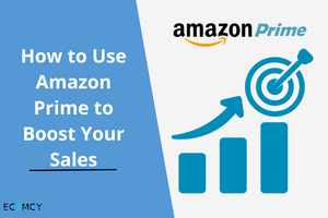 How to Use Amazon Prime to Boost Your Sales