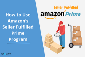 How to Use Amazon’s Seller Fulfilled Prime Program