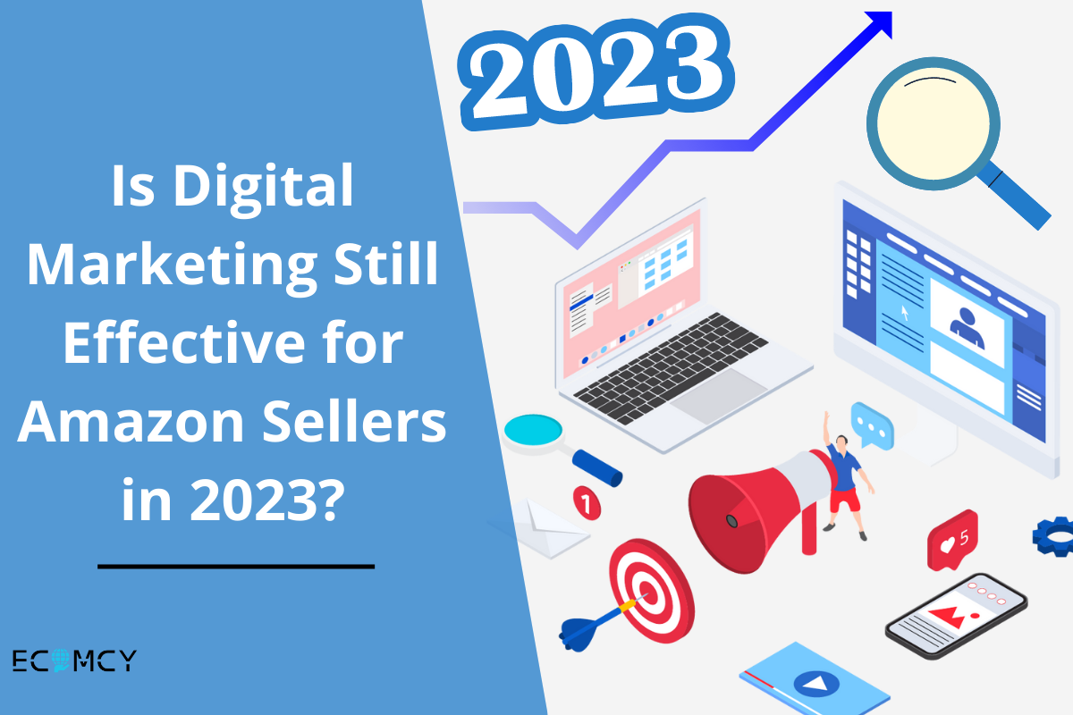 Is Digital Marketing Still Effective for Amazon Sellers in 2023?