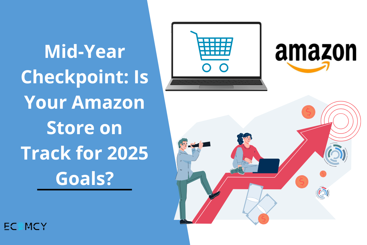 Mid-Year Checkpoint: Is Your Amazon Store on Track for 2025 Goals?