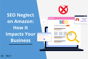 SEO Neglect on Amazon: How It Impacts Your Business