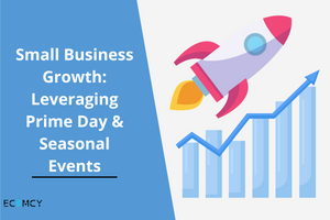 Small Business Growth: Leveraging Prime Day & Seasonal Events