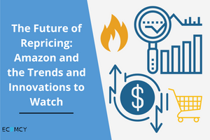 The Future of Repricing: Amazon and the Trends and Innovations to Watch