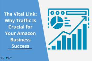 The Vital Link Why Traffic Is Crucial for Your Amazon Business Success