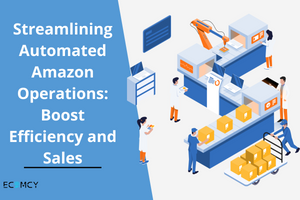 Streamlining Automated Amazon Operations: Boost Efficiency and Sales
