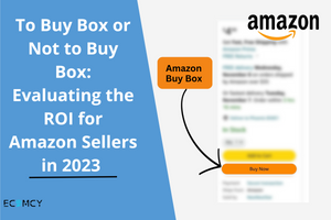 To Buy Box or Not to Buy Box: Evaluating the ROI for Amazon Sellers in 2023