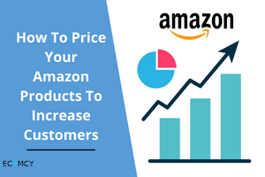 How To Price Your Amazon Products To Increase Customers