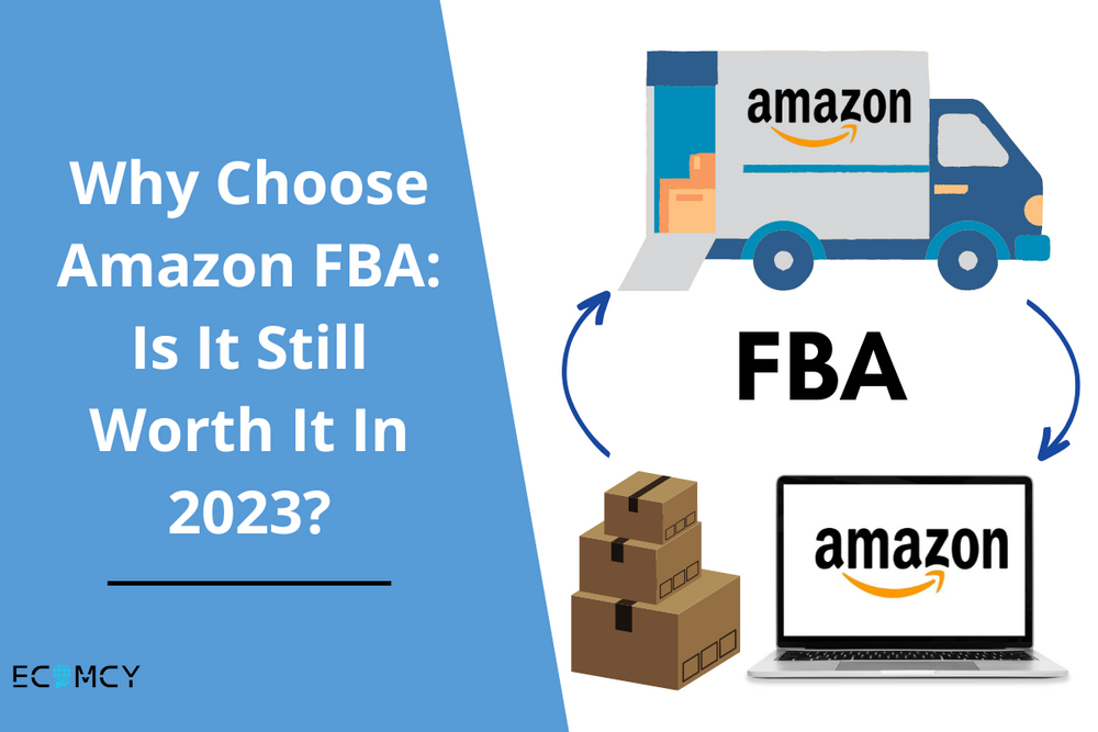 Why Choose Amazon FBA Is It Still Worth It In 2023