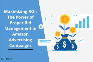 Maximizing ROI: The Power of Proper Bid Management in Amazon Advertising Campaigns