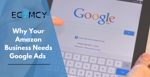 Why Your Amazon Business Needs Google Ads